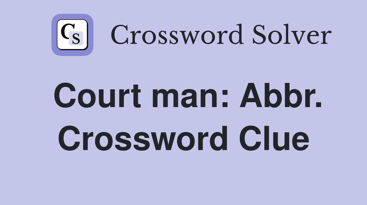 Court man: Abbr. Crossword Clue