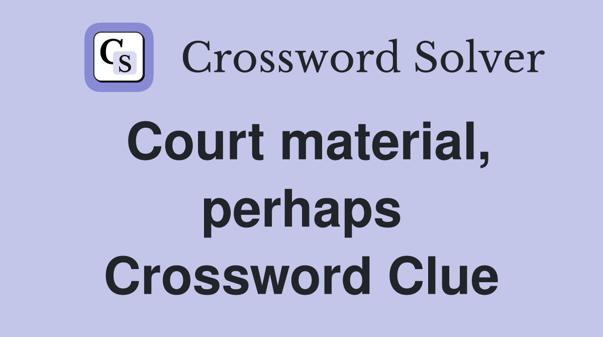 Court material, perhaps Crossword Clue