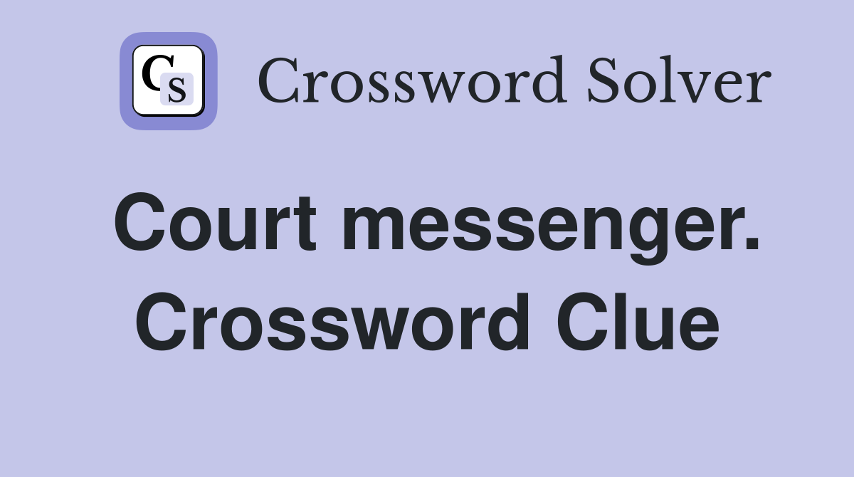 Court messenger. Crossword Clue
