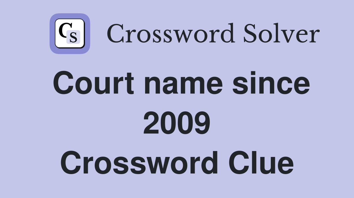 Court name since 2009 Crossword Clue