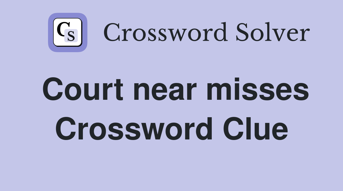 Court near misses Crossword Clue