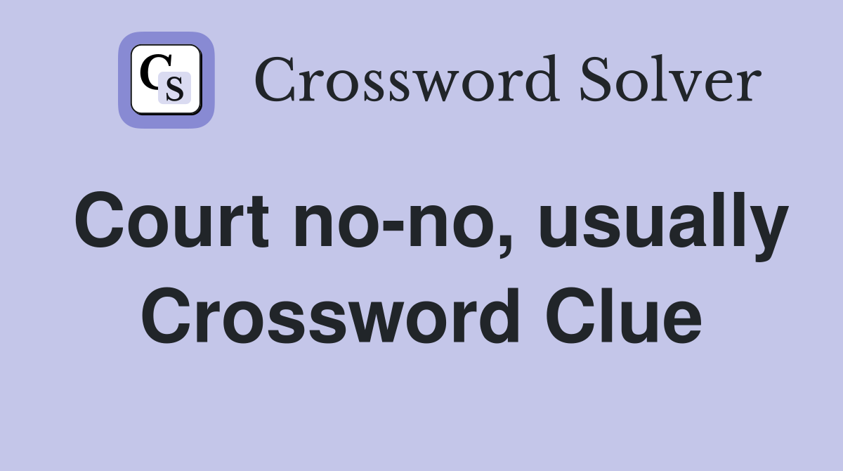 Court no-no, usually Crossword Clue