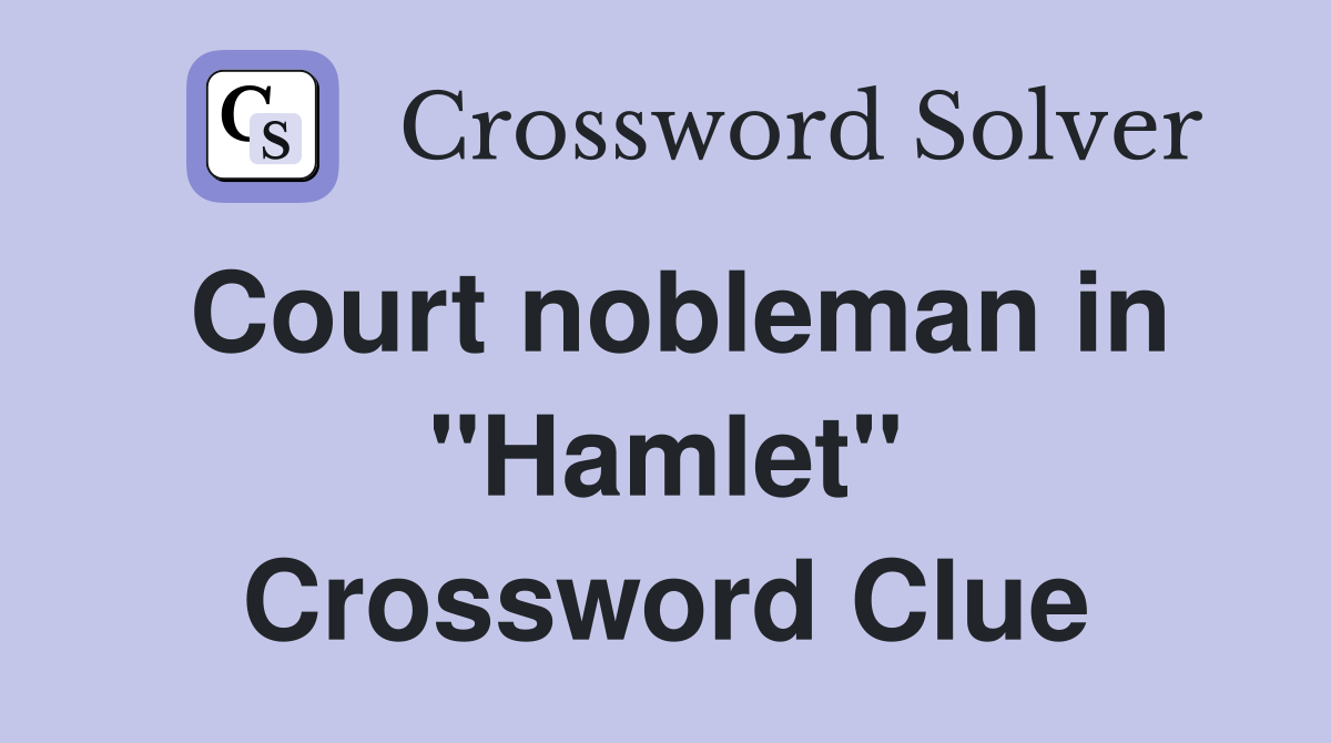 Court nobleman in "Hamlet" Crossword Clue