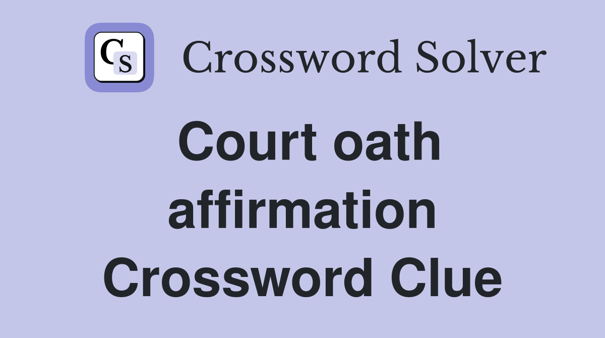 Court oath affirmation Crossword Clue