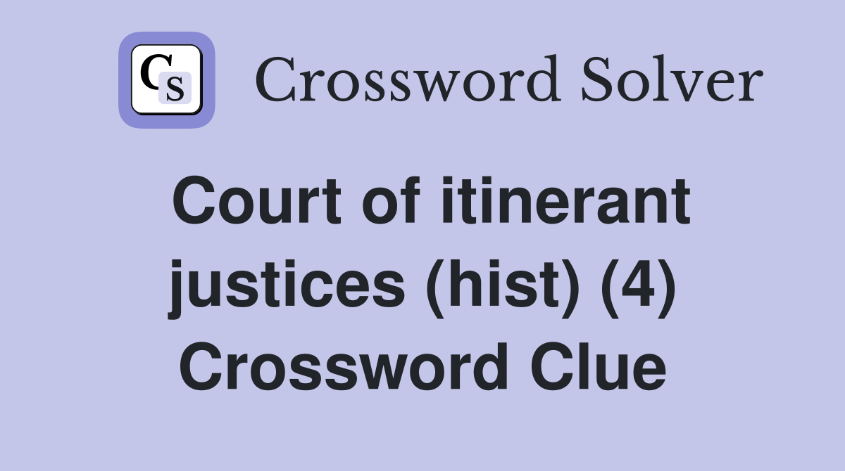 Court of itinerant justices (hist) (4) Crossword Clue