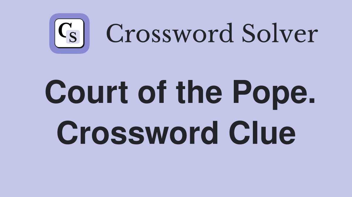 Court of the Pope. Crossword Clue