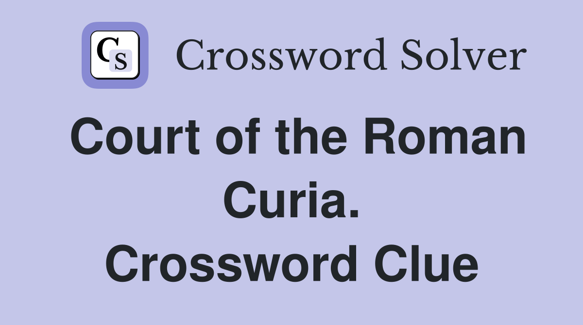 Court of the Roman Curia. Crossword Clue