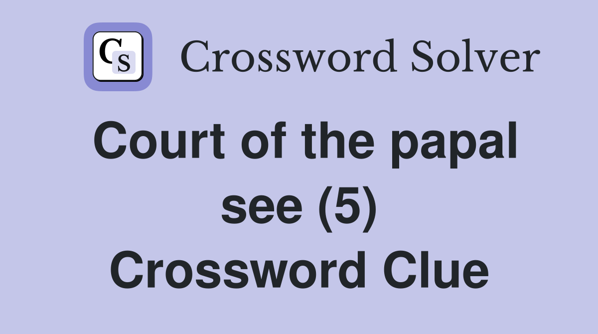 Court of the papal see (5) Crossword Clue