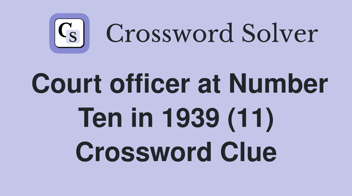 Court officer at Number Ten in 1939 (11) Crossword Clue