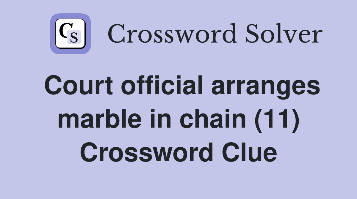Court official arranges marble in chain (11) Crossword Clue