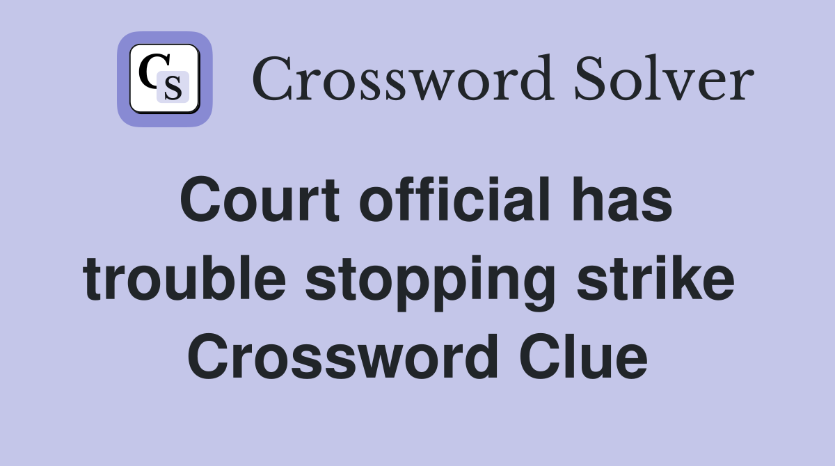 Court official has trouble stopping strike  Crossword Clue