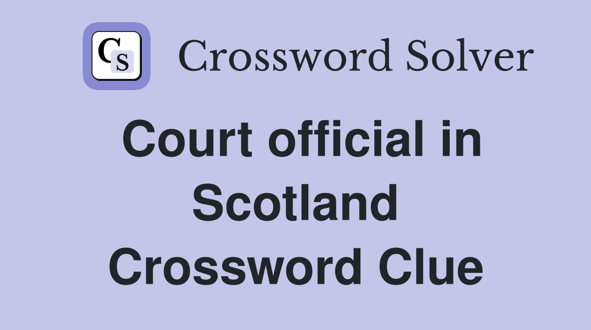 Court official in Scotland Crossword Clue
