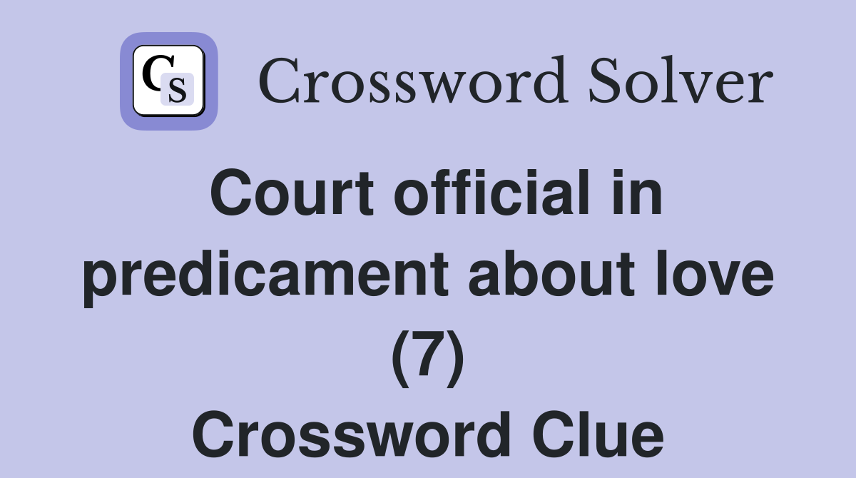 Court official in predicament about love (7) Crossword Clue