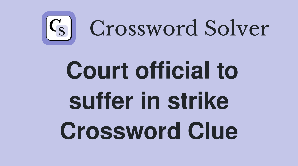 Court official to suffer in strike Crossword Clue
