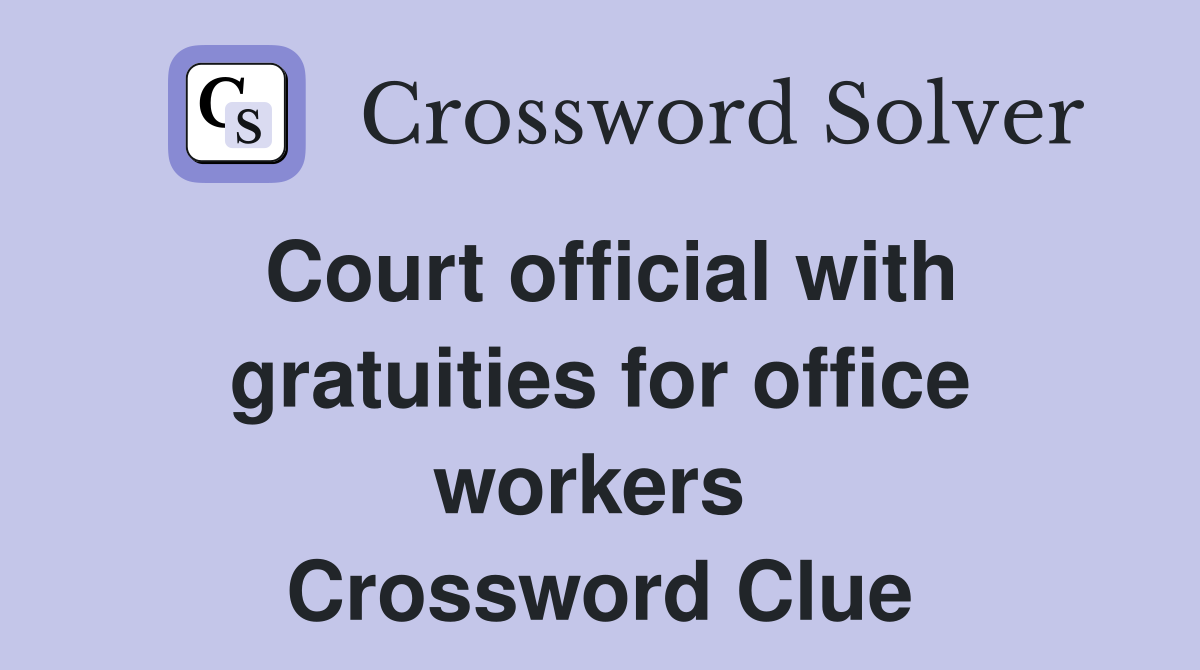 Court official with gratuities for office workers  Crossword Clue