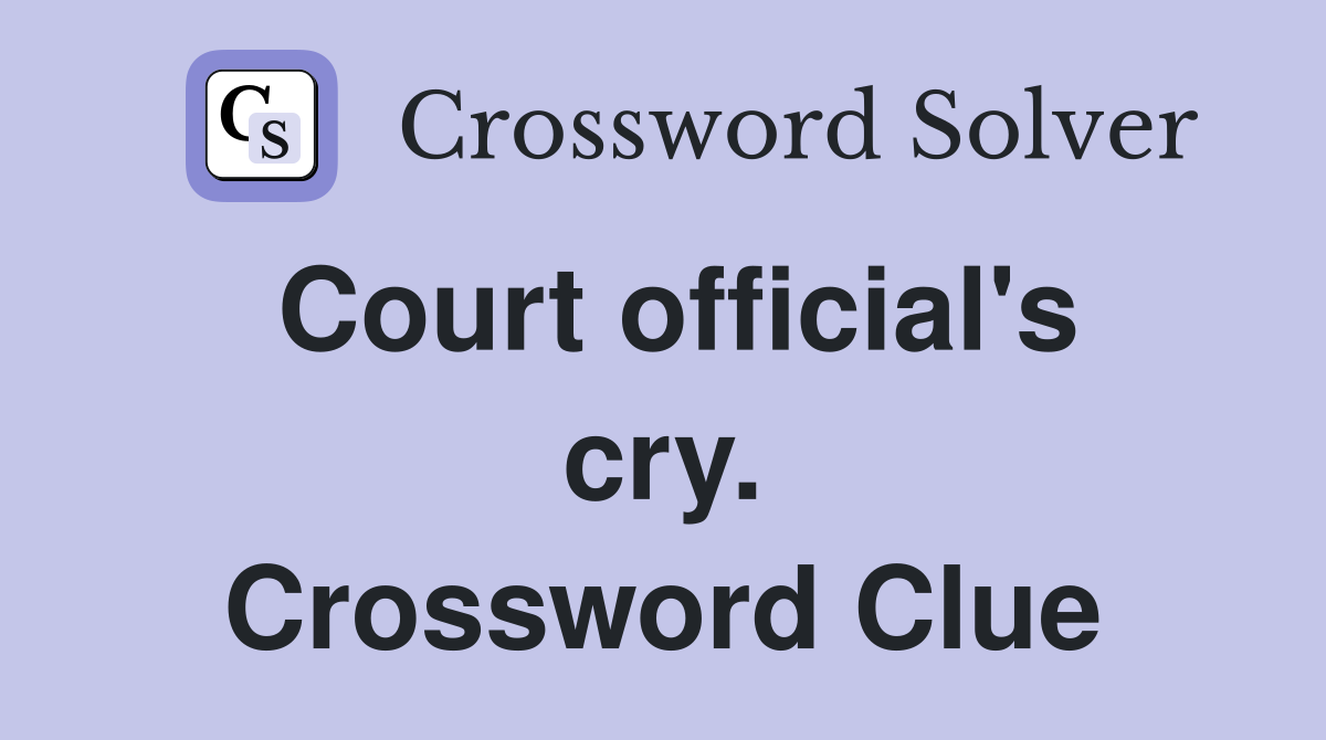 Court official's cry. Crossword Clue