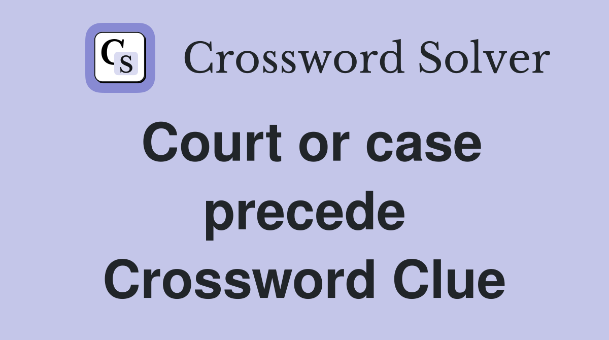 Court or case precede Crossword Clue