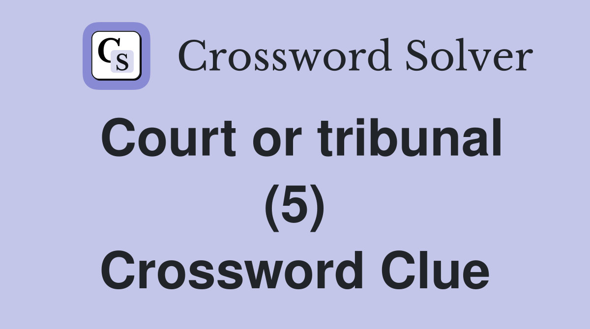 Court or tribunal (5) Crossword Clue