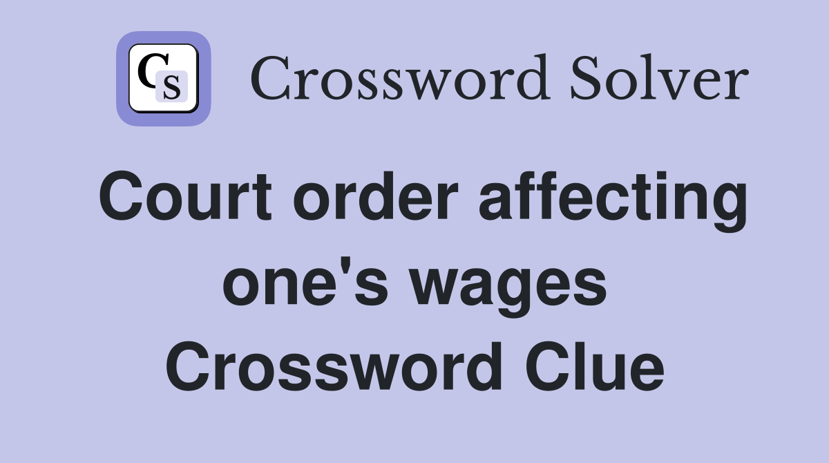 Court order affecting one's wages Crossword Clue