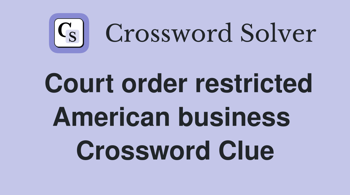 Court order restricted American business  Crossword Clue