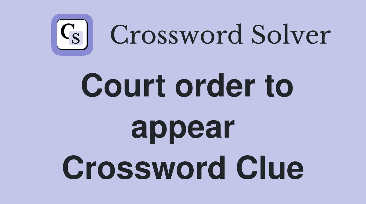 Court order to appear Crossword Clue