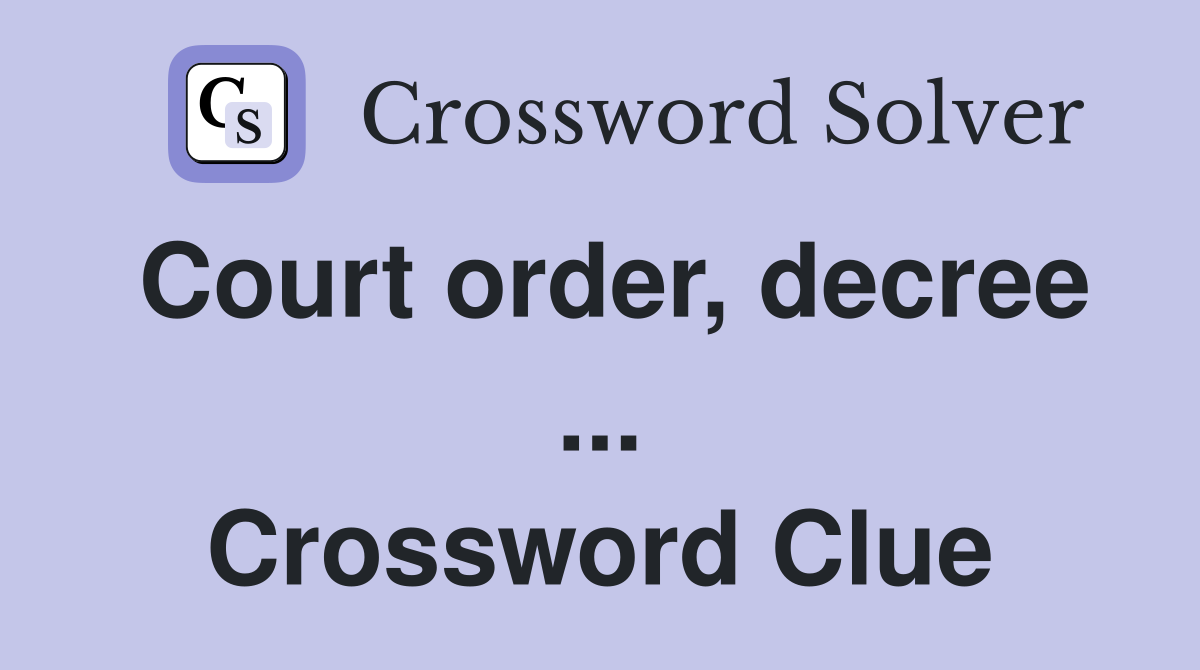 Court order, decree ... Crossword Clue