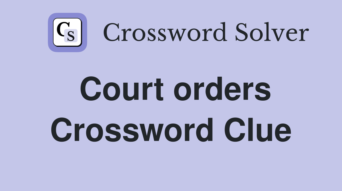 Court orders Crossword Clue