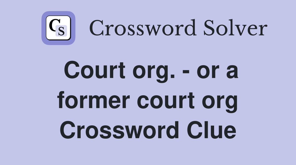 Court org. - or a former court org Crossword Clue