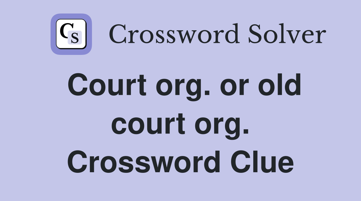 Court org. or old court org. Crossword Clue