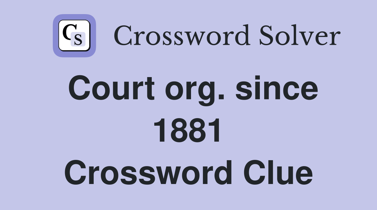 Court org. since 1881 Crossword Clue