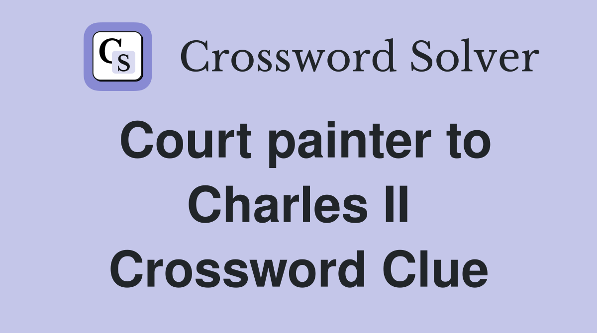 Court painter to Charles II Crossword Clue