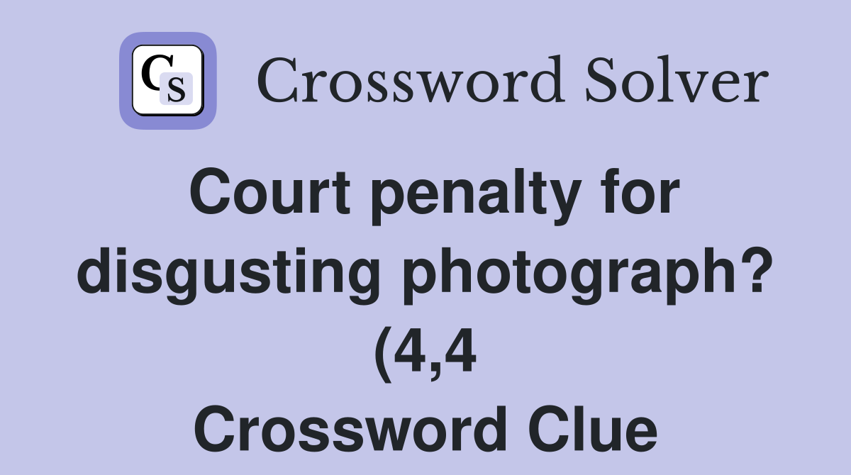 Court penalty for disgusting photograph? (4 4) Crossword Clue Answers Court penalty for disgusting photograph? (4 4) Crossword Clue Answers