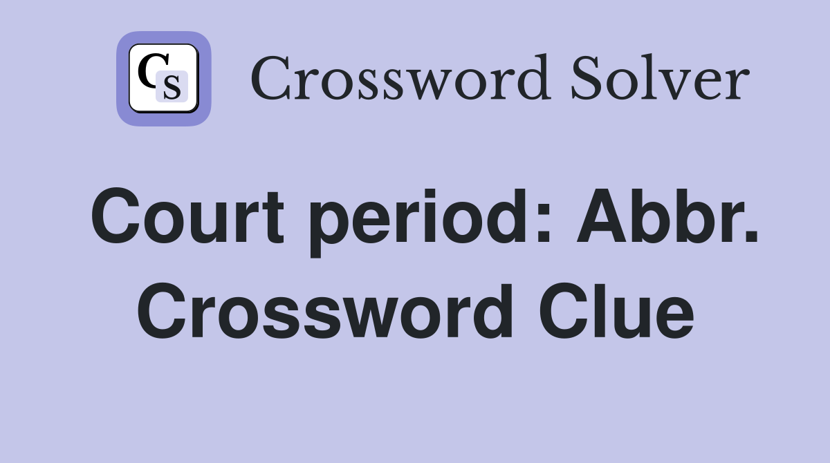 Court period: Abbr. Crossword Clue