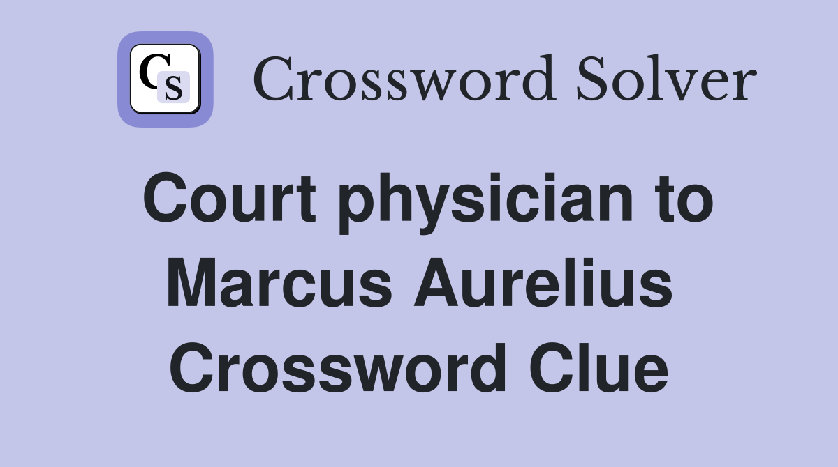 Court physician to Marcus Aurelius Crossword Clue
