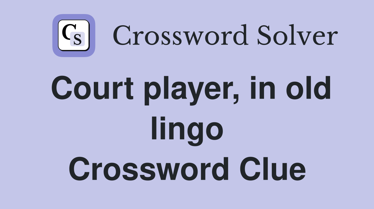 Court player, in old lingo Crossword Clue
