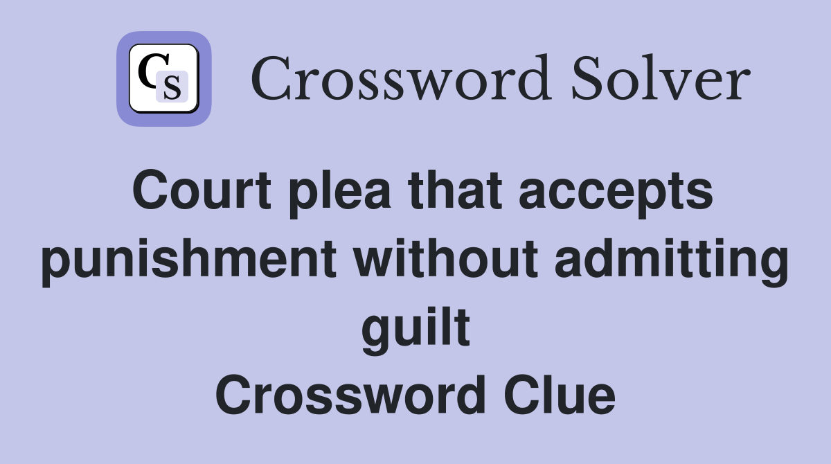 Court plea that accepts punishment without admitting guilt Crossword Clue