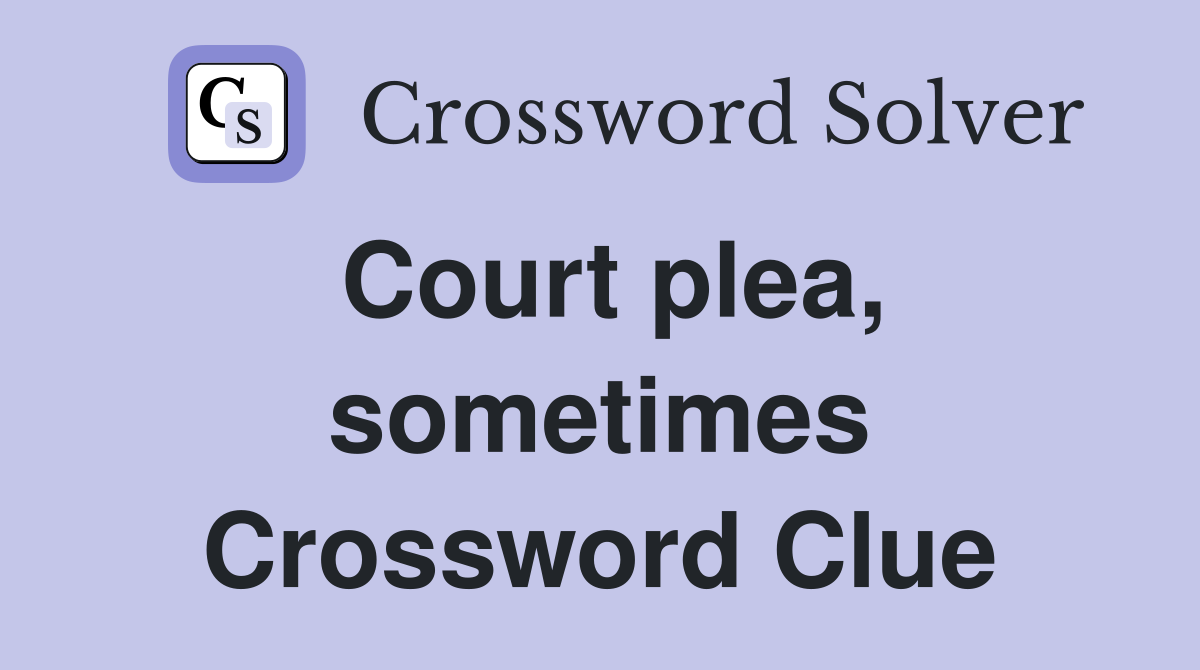 Court plea, sometimes Crossword Clue