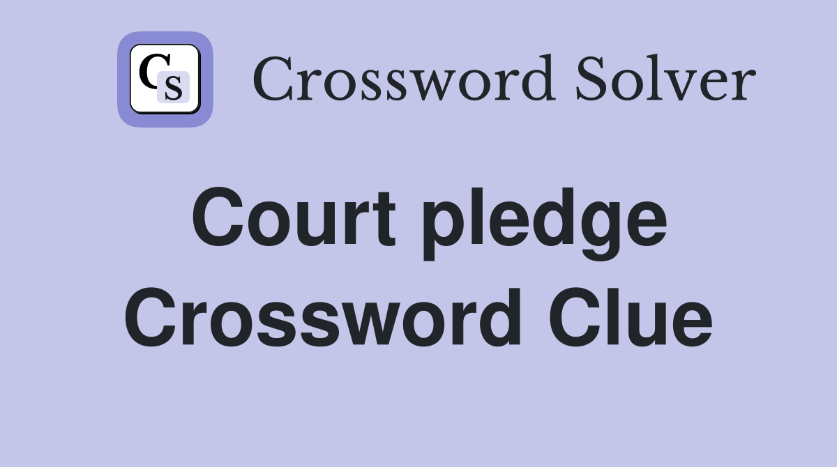 Court pledge Crossword Clue