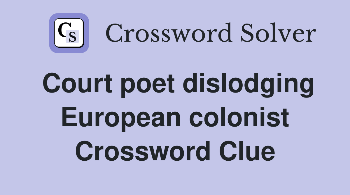Court poet dislodging European colonist Crossword Clue