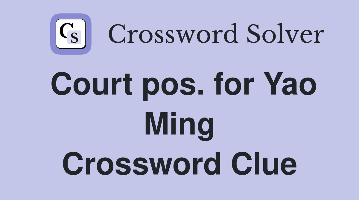 Court pos. for Yao Ming Crossword Clue