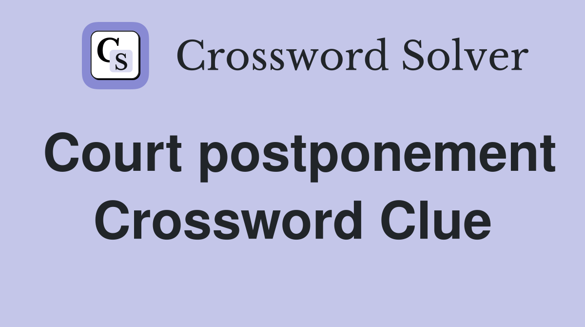 Court postponement Crossword Clue