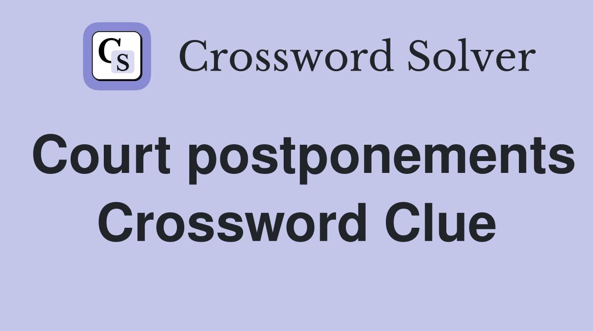 Court postponements Crossword Clue