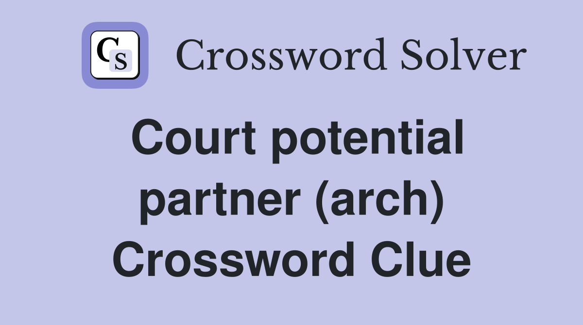Court potential partner (arch) Crossword Clue