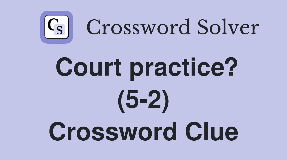 Court practice? (5-2) Crossword Clue