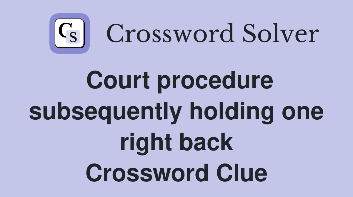 Court procedure subsequently holding one right back Crossword Clue