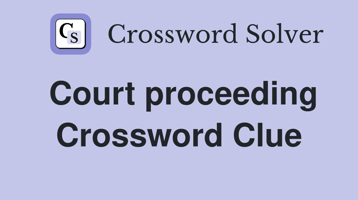 Court proceeding Crossword Clue