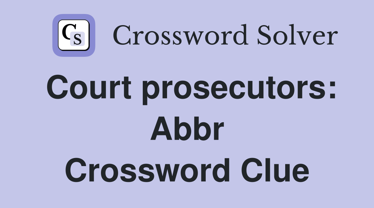 Court prosecutors: Abbr Crossword Clue