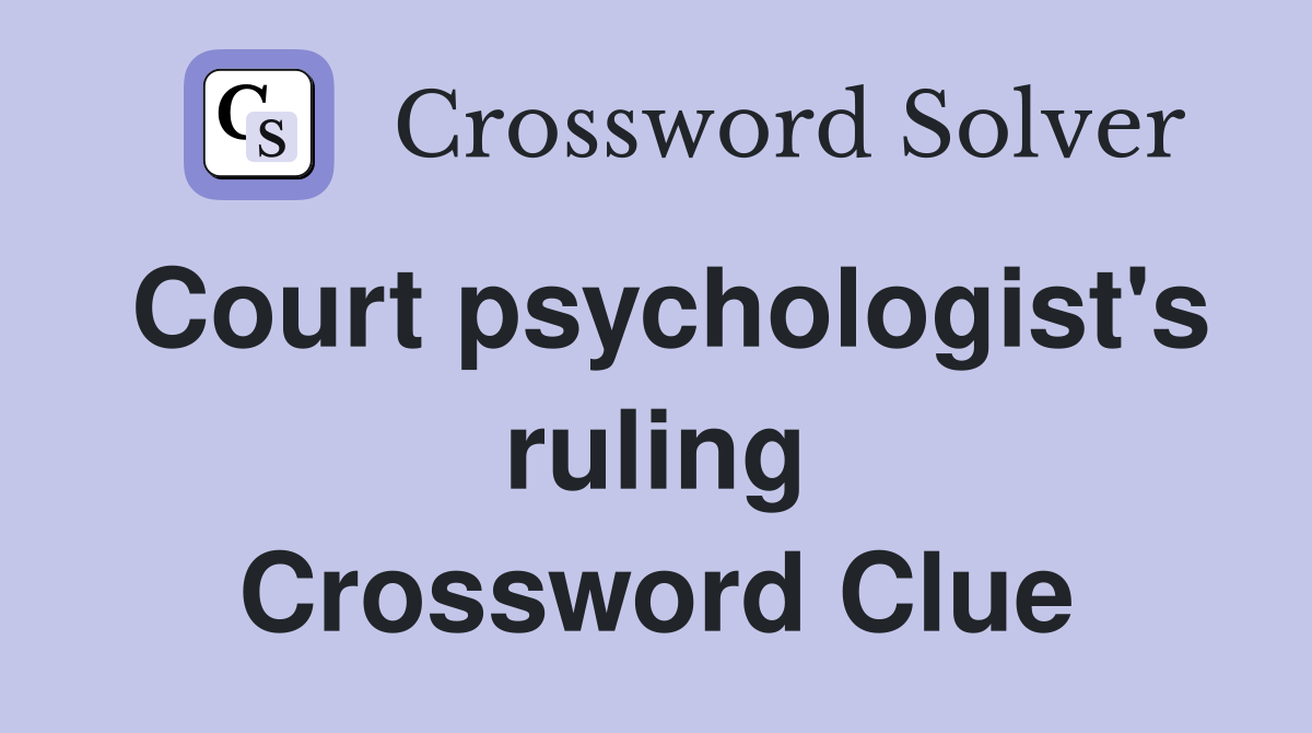 Court psychologist's ruling Crossword Clue