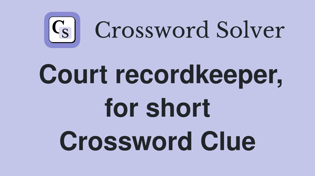 Court recordkeeper, for short Crossword Clue