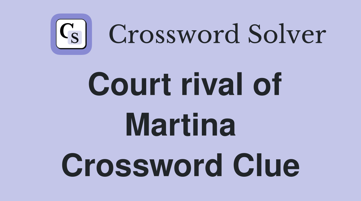 Court rival of Martina Crossword Clue